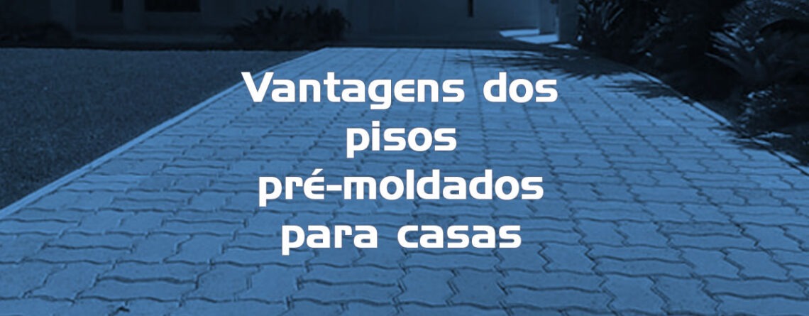 Vantagens dos pisos pré moldados para casas