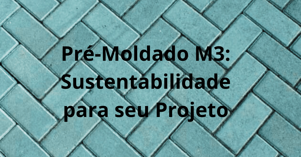 Pre Moldado M3 Sustentabilidade para seu Projeto